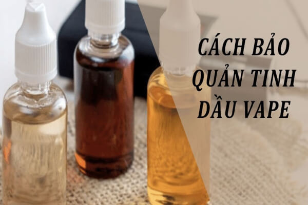 Cách bảo quản tinh dầu vape