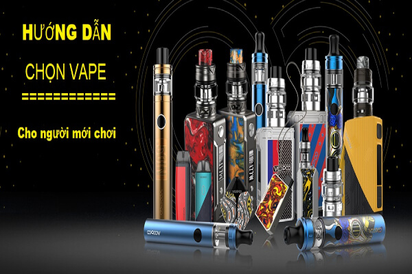 Hướng dẫn chọn Vape cho người mới chơi.