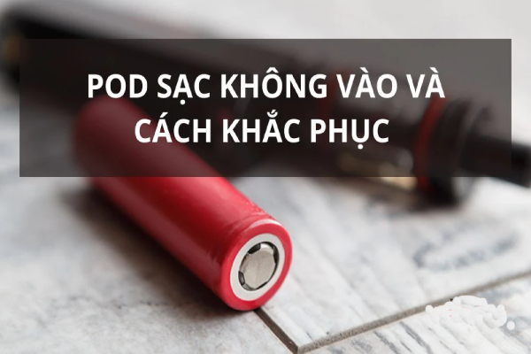 Pod sạc không vào pin.