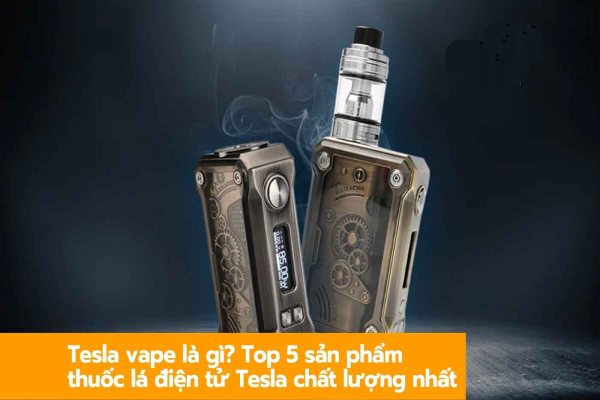 Đôi nét về thương hiệu Tesla Vape